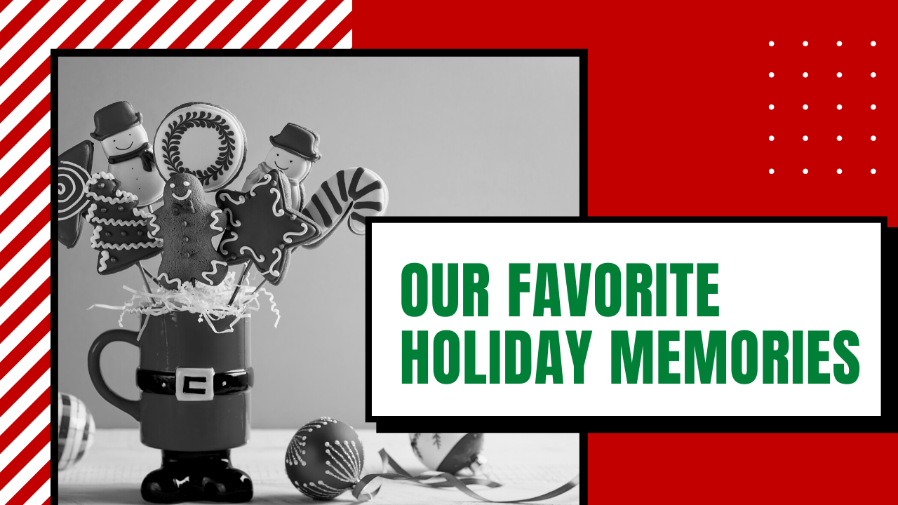 Our Favorite Holiday Memories