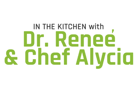 In the Kitchen with Dr. Renee & Chef Alycia